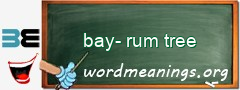 WordMeaning blackboard for bay-rum tree